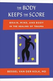 Cover of The Body Keeps the Score: Brain, Mind, and Body in the Healing of Trauma